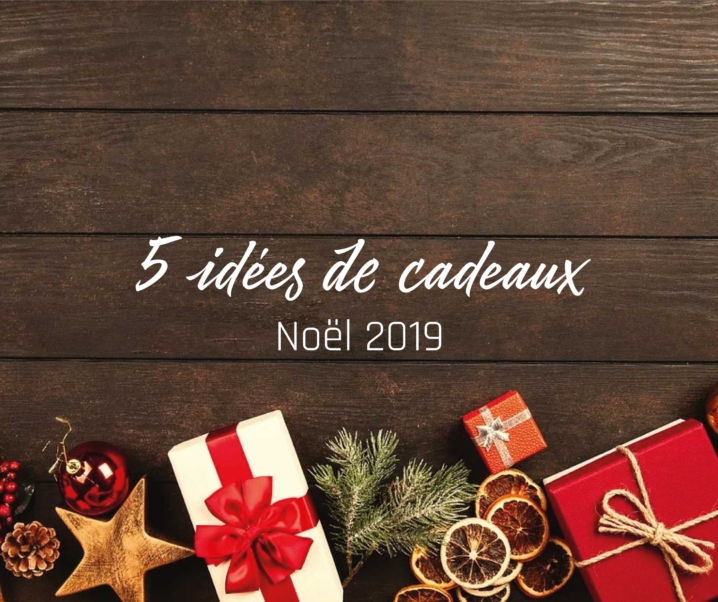 5 idées de cadeaux de Noël 2019