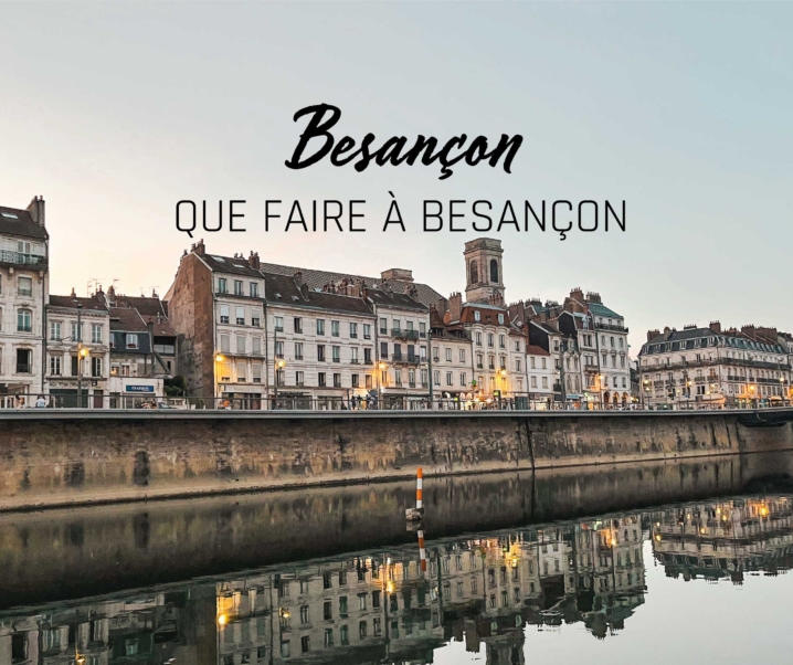 Visiter Besançon le temps d’un weekend