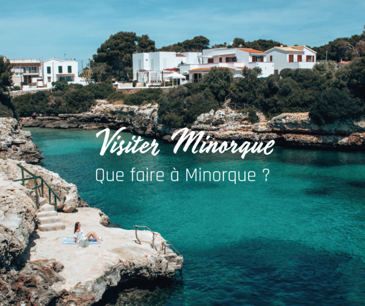 Visiter Minorque : Que faire à Minorque, îles Baléares
